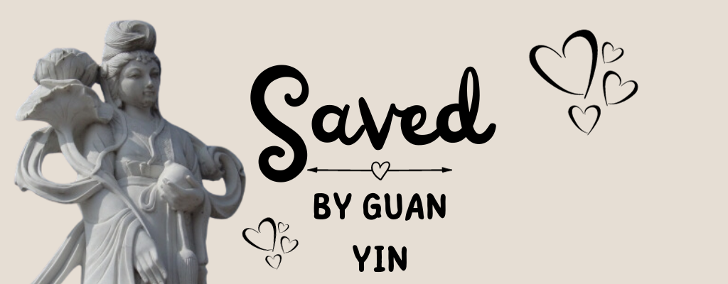 Saved By Guan Yin