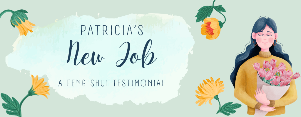 Patricia’s New Job Feng Shui Testimonial