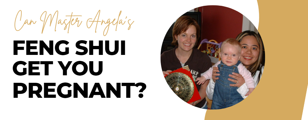 Can Master Angela's Feng Shui Get You Pregnant?