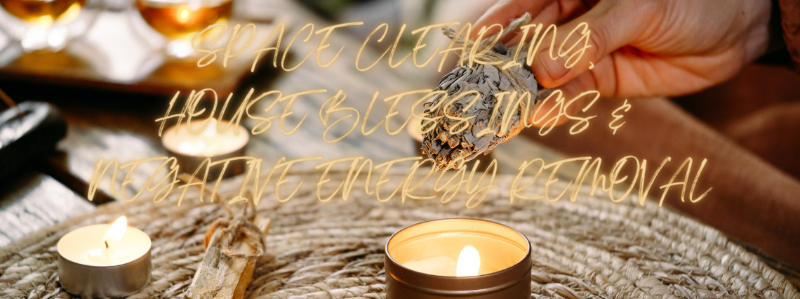 Space Clearing, House Blessings & Negative Energy Removal